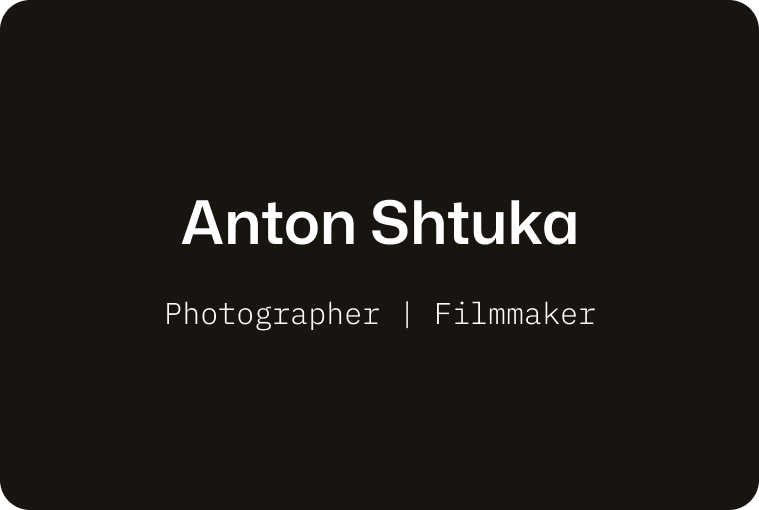 Anton Shtuka | Photographer | Filmmaker